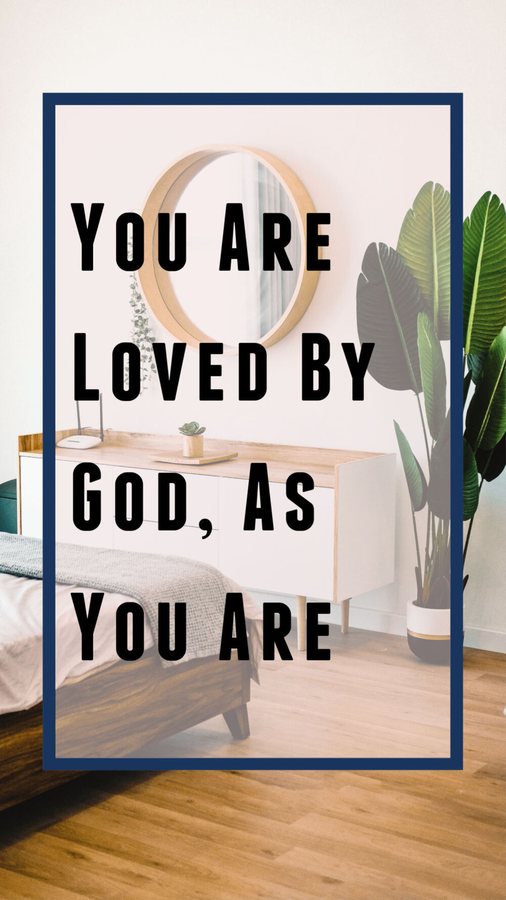 You are loved by God, as you are